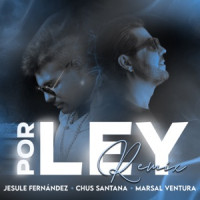 Jesule Fernández, Marsal Ventura & Chus Santana - Por ley (Remix)