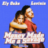 Ely Oaks & LAVINIA - Money Made Me A Savage (Calabria)