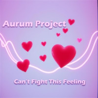 Aurum Project - Can't Fight This Feeling