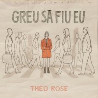 Theo Rose - Greu să fiu eu